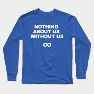 Nothing About Us Without Us Long Sleeve T-Shirt